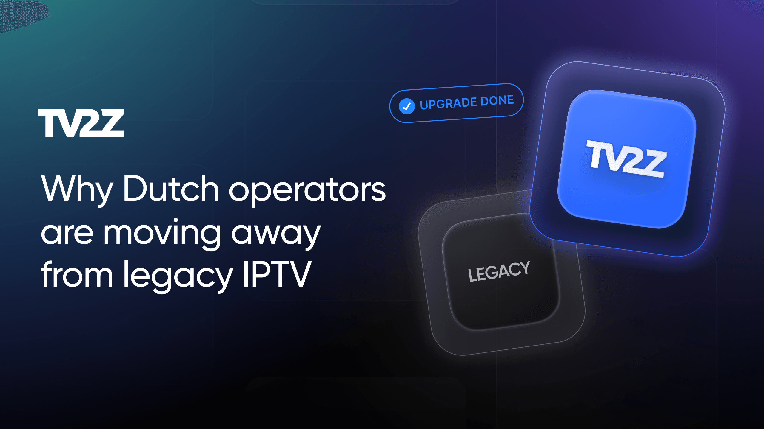 Waarom Nederlandse operators afscheid nemen van legacy IPTV